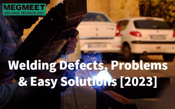 Welding Defects, Problems And Easy Solutions [2023].jpg